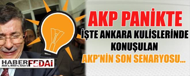 Ankara kulislerinde konuşulan AKP`nin son senaryosu