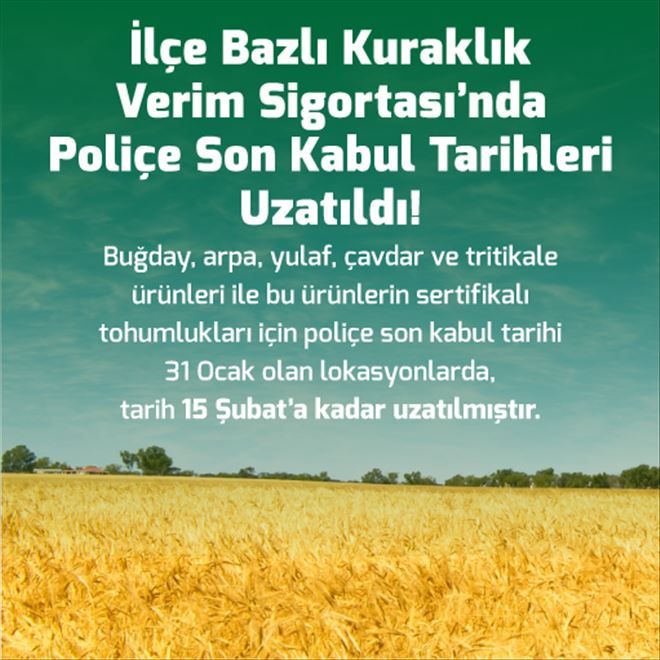 KURAKLIK SİGORTASINDA POLİÇE KABUL TARİHLERİ UZATILDI!