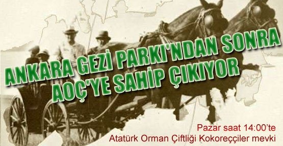 Ankara Gezi Parkı`ndan sonra AOÇ`ye sahip çıkıyor
