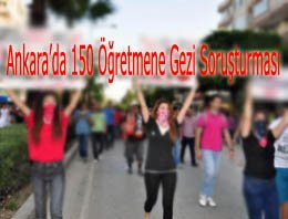 Ankara`da 150 öğretmene Gezi soruşturması