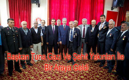 BAŞKAN TUNA, GAZİ VE ŞEHİT YAKINLARI İLE BİR ARAYA GELDİ